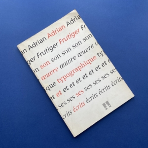 Adrian Frutiger, Son oeuvre typographique et ses écrits, Villeurbanne, 1994