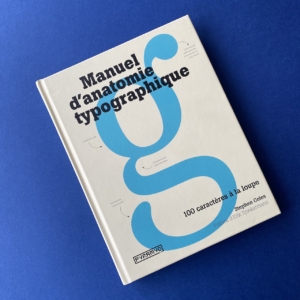 Manuel d'anatomie typographique, 100 caractères à la loupe, Stephen Coles, Pyramid, 2013