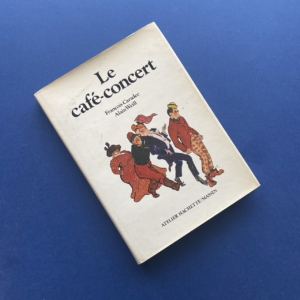 Le café-concert, François Caradec and Alain Weill, Atelier Hachette/Massin, 1980